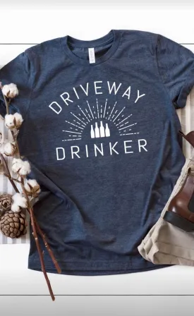 Driveway Drinker Graphic Tee - Restocked!!